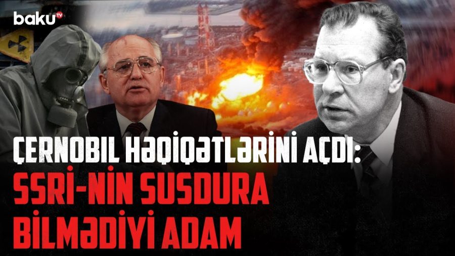 Çernobıl faciəsi haqda silinən səs yazıları: Qorbaçovun düşməninə çevrilən alimin sonu - VİDEO