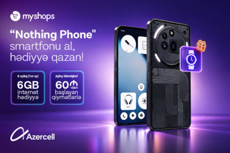 “MyShops”dan “Nothing” smartfonu al, Azercell-dən 6 ay ərzində…